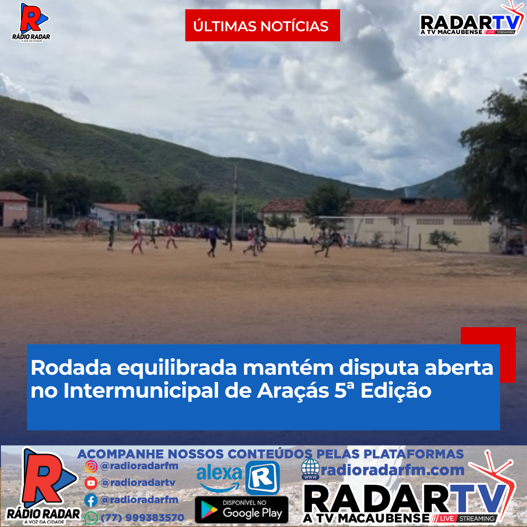 Rodada equilibrada mantém disputa aberta no Intermunicipal de Araçás 5ª Edição