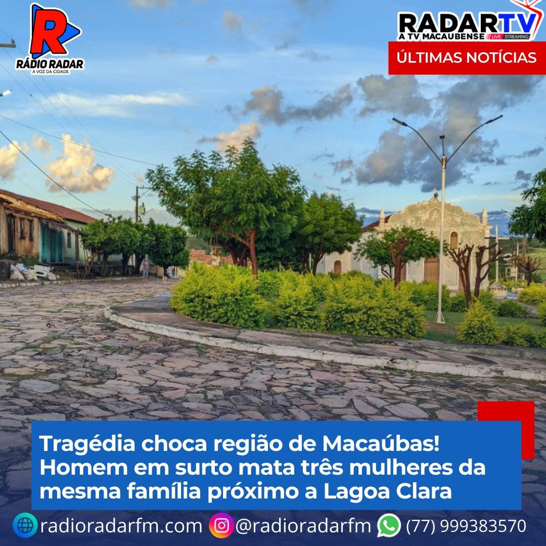 Tragédia choca região de Macaúbas! Homem em surto mata três mulheres da mesma família próximo a Lagoa Clara