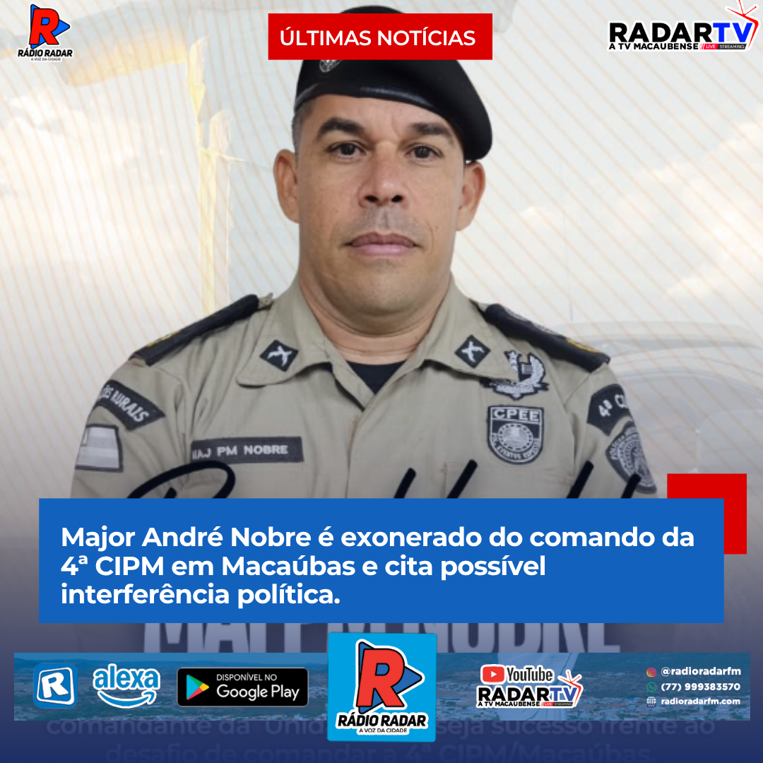 Major André Nobre é exonerado do comando da 4ª CIPM em Macaúbas e cita possível interferência política.