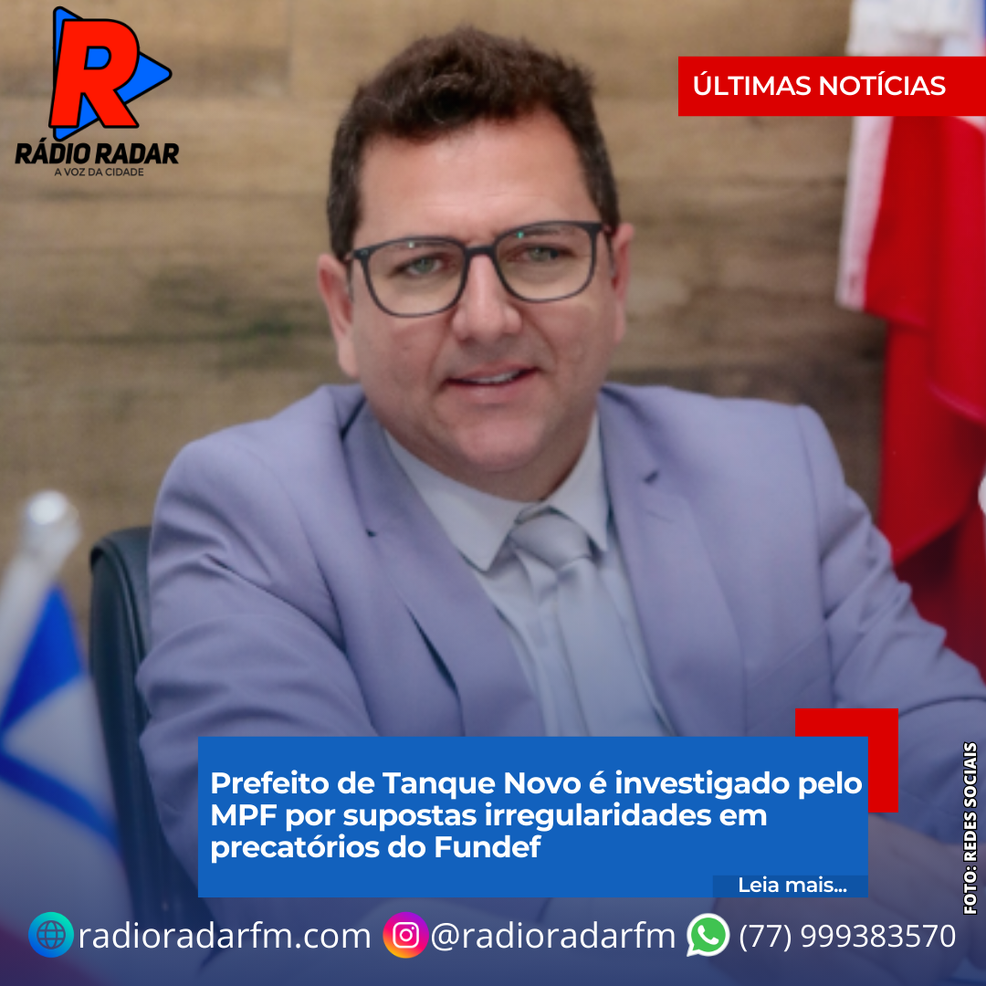Prefeito de Tanque Novo é investigado pelo MPF por supostas irregularidades em precatórios do Fundef
