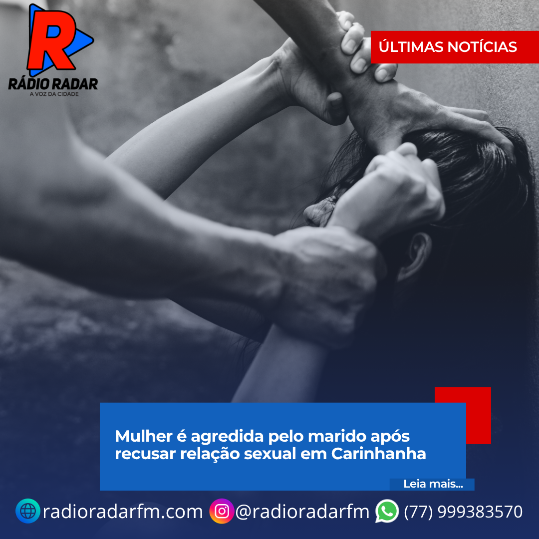 Mulher é agredida pelo marido após recusar relação sexual em Carinhanha