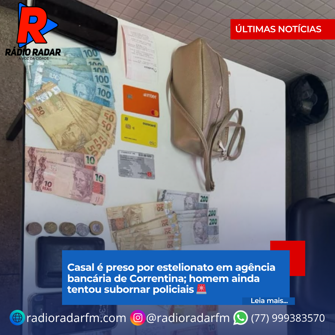 Casal é preso por estelionato em agência bancária de Correntina; homem ainda tentou subornar policiais