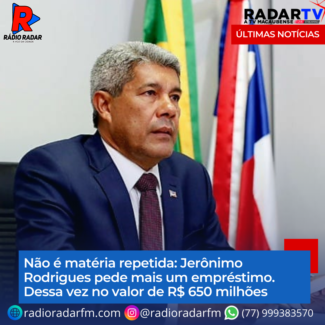 Não é matéria repetida: Jerônimo Rodrigues pede mais um empréstimo. Dessa vez no valor de R$ 650 milhões