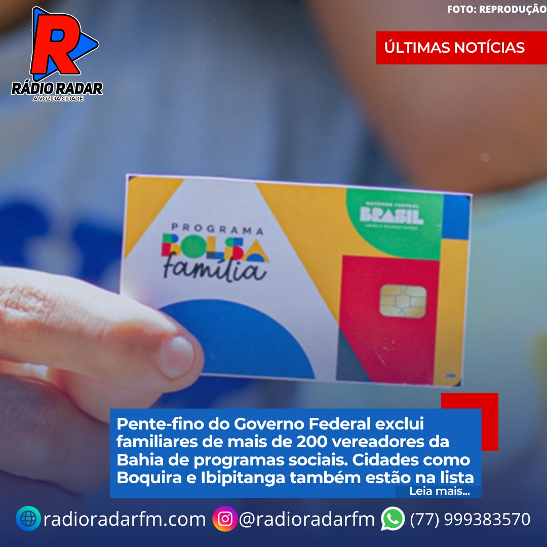 Pente-fino do Governo Federal exclui familiares de mais de 200 vereadores da Bahia de programas sociais. Cidades como Boquira e Ibipitanga também estão na lista