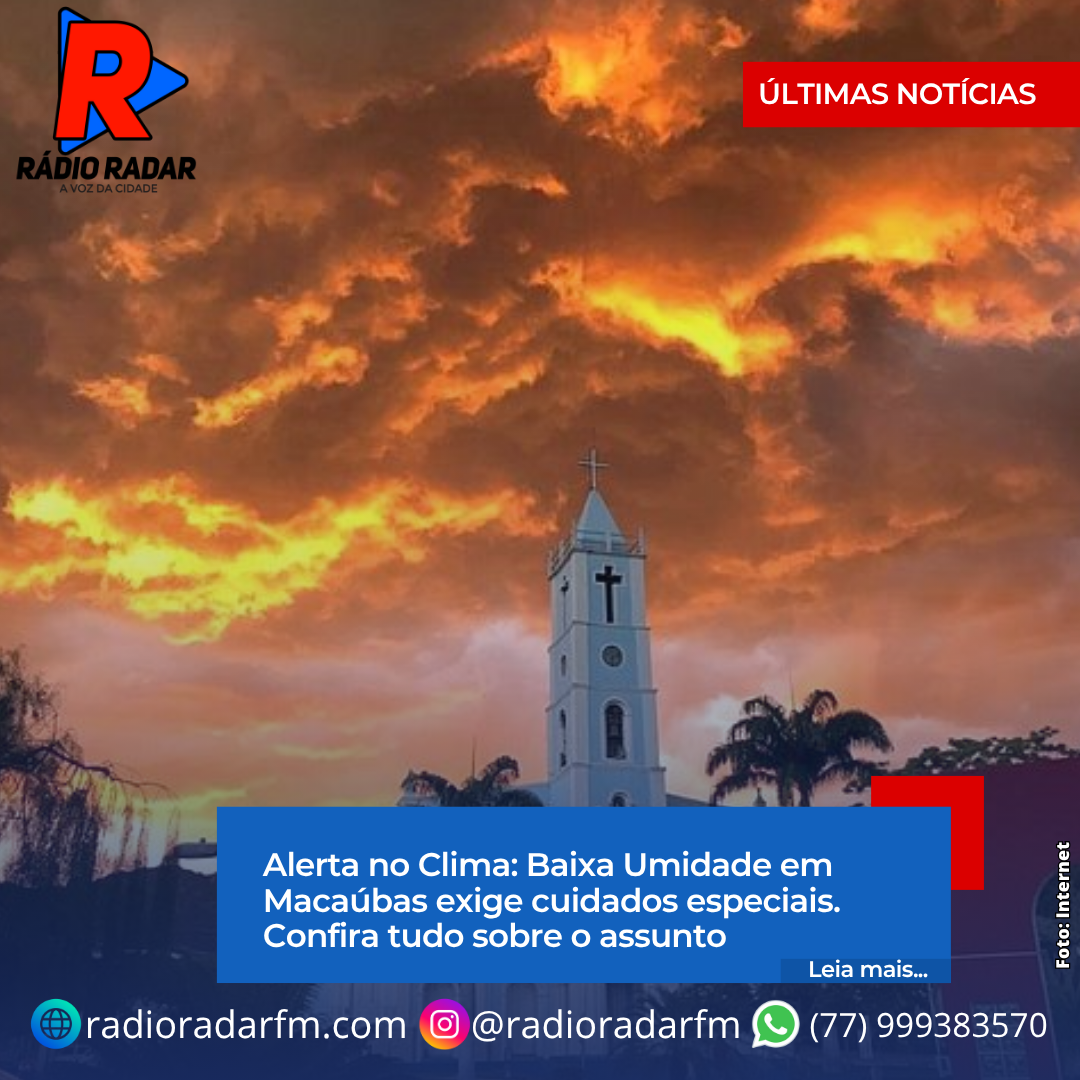 ​Alerta no Clima: Baixa Umidade em Macaúbas exige cuidados especiais.  Confira tudo sobre o assunto