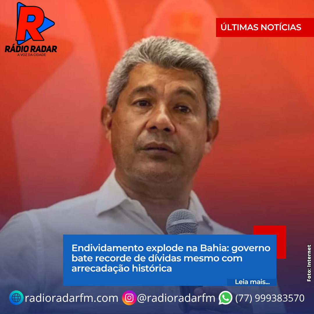 Endividamento explode na Bahia: governo bate recorde de dívidas mesmo com arrecadação histórica