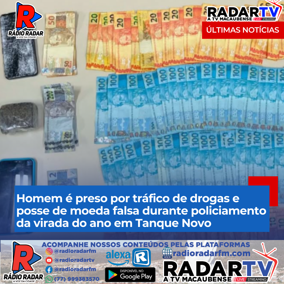 Homem é preso por tráfico de drogas e posse de moeda falsa durante policiamento da virada do ano em Tanque Novo