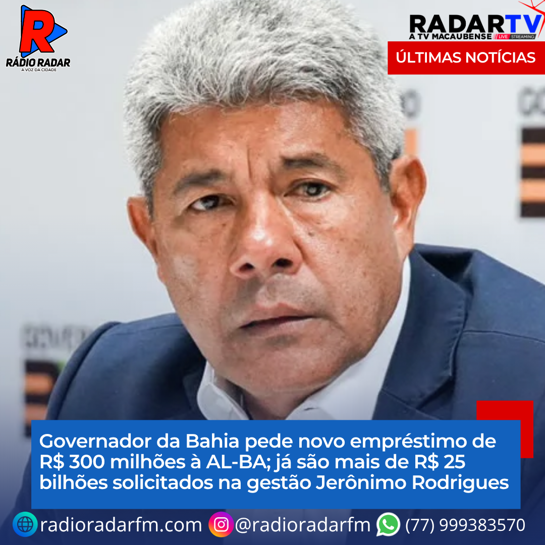 Governador da Bahia pede novo empréstimo de R$ 300 milhões à AL-BA; já são mais de R$ 25 bilhões solicitados na gestão Jerônimo Rodrigues