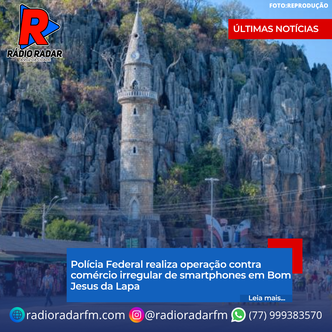 Polícia Federal realiza operação contra comércio irregular de smartphones em Bom Jesus da Lapa