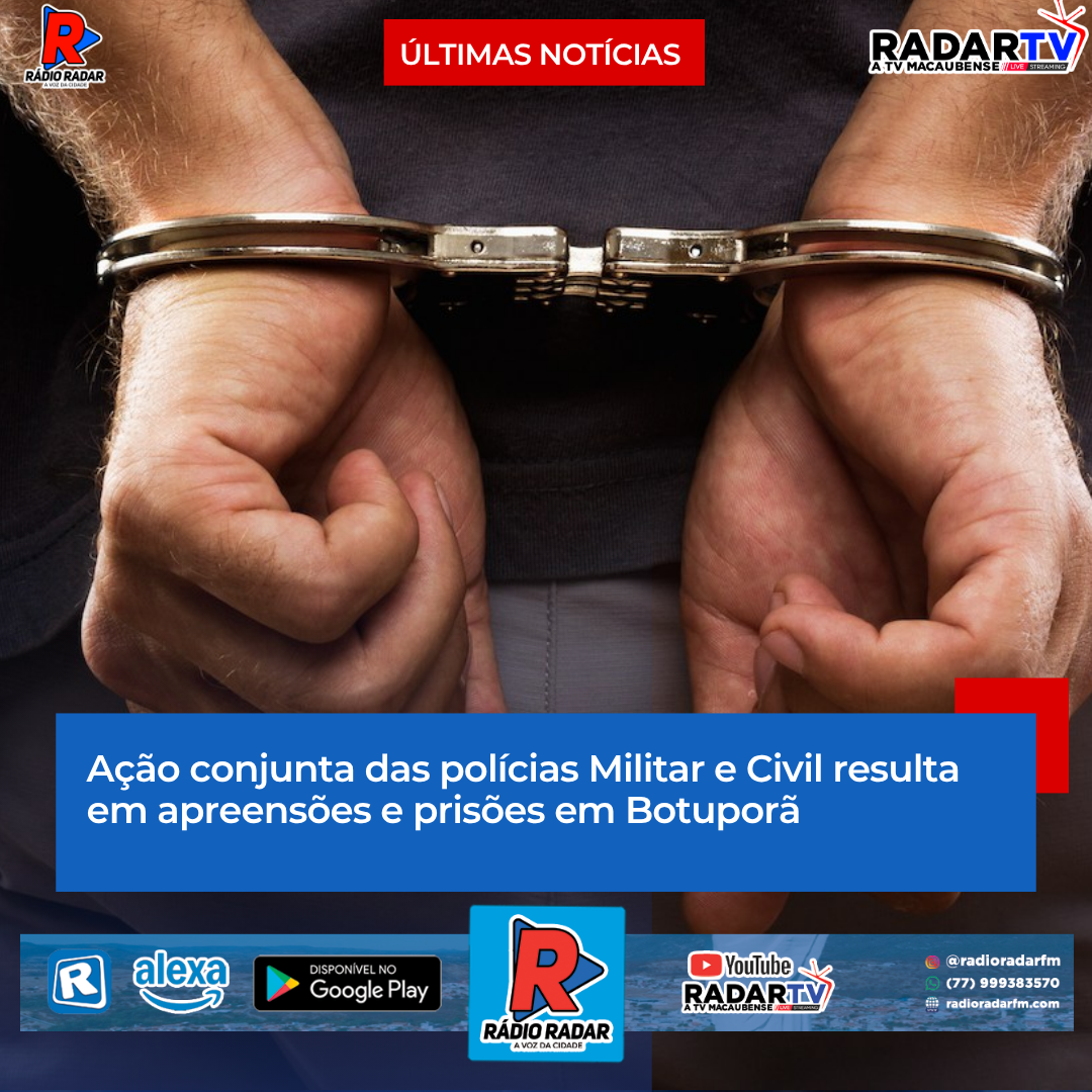 Ação conjunta das polícias Militar e Civil resulta em apreensões e prisões em Botuporã