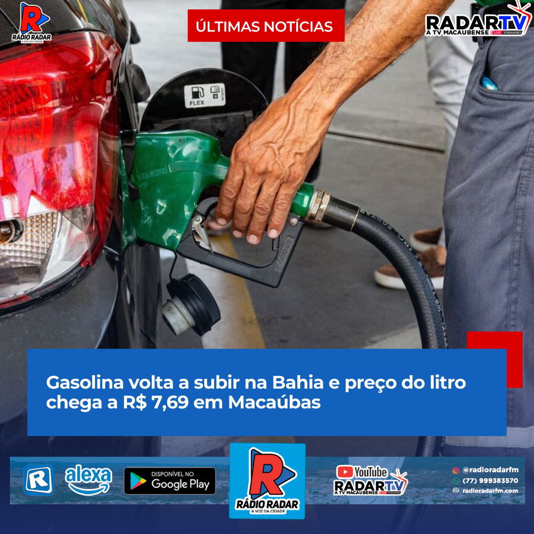 Gasolina volta a subir na Bahia e preço do litro chega a R$ 7,69 em Macaúbas