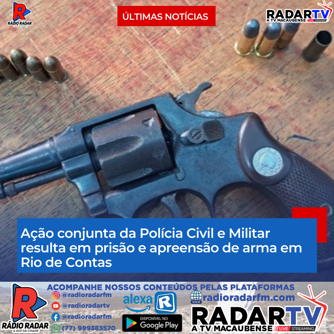 Ação conjunta da Polícia Civil e Militar resulta em prisão e apreensão de arma em Rio de Contas