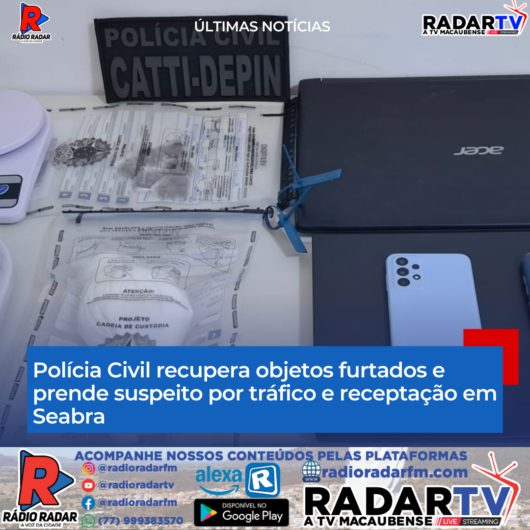 Polícia Civil recupera objetos furtados e prende suspeito por tráfico e receptação em Seabra